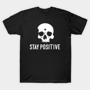 Stay Positive Skull White Text T-Shirt